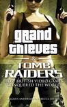 Featured image for Grand Thieves & Tomb Raiders: How British Videogames Conquered the World